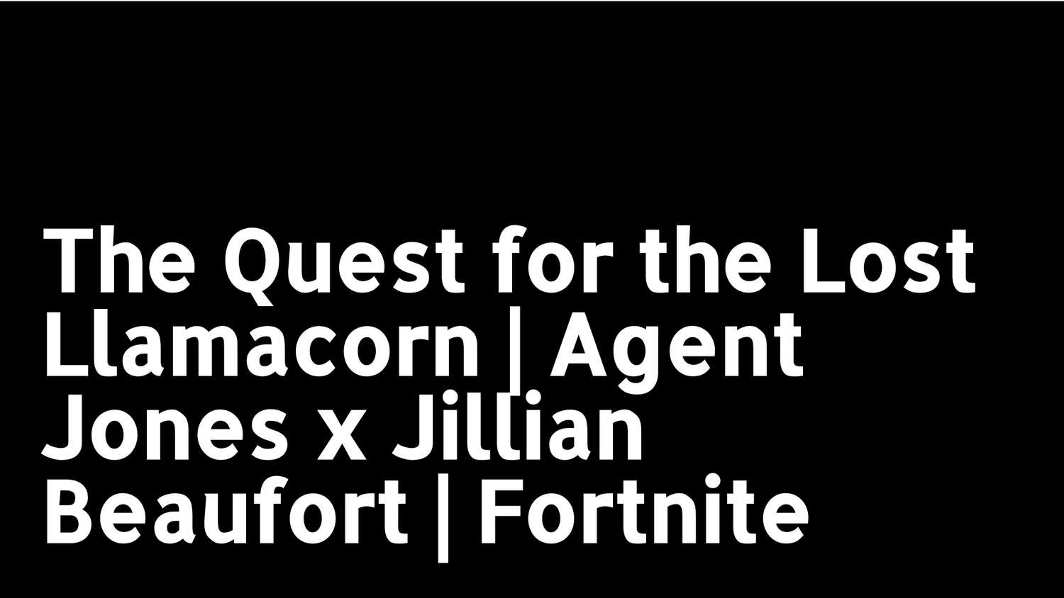 The Quest for the Lost Llamacorn | Agent Jones x Jillian Beaufort | Fortnite