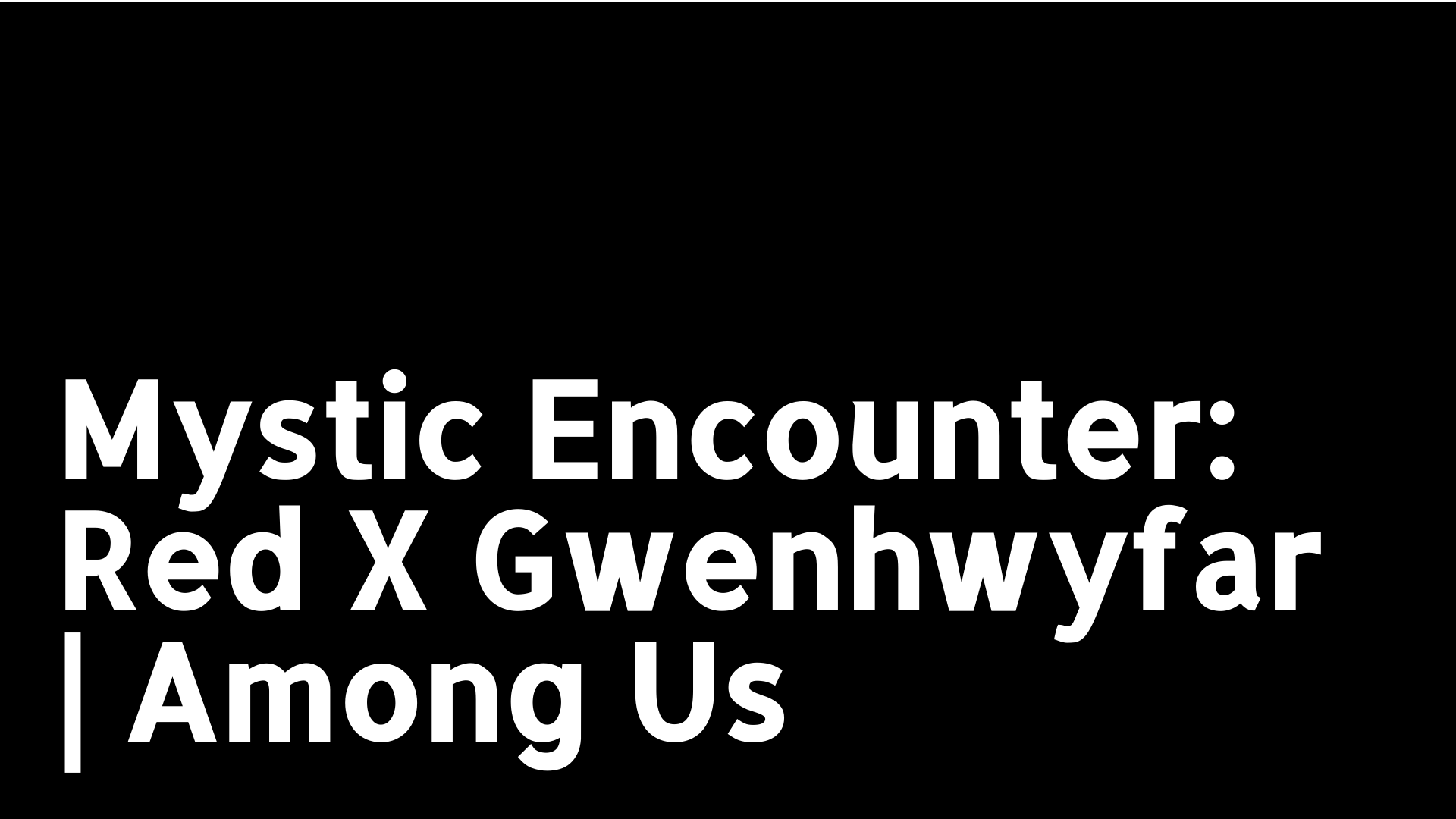 Mystic Encounter: Red X Gwenhwyfar | Among Us