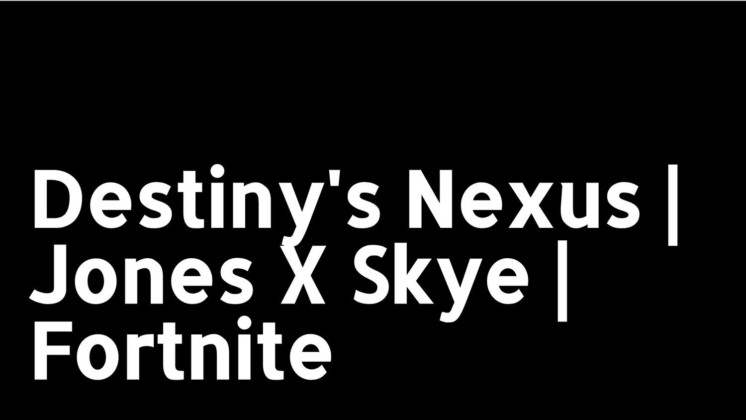 Destiny's Nexus | Jones X Skye | Fortnite