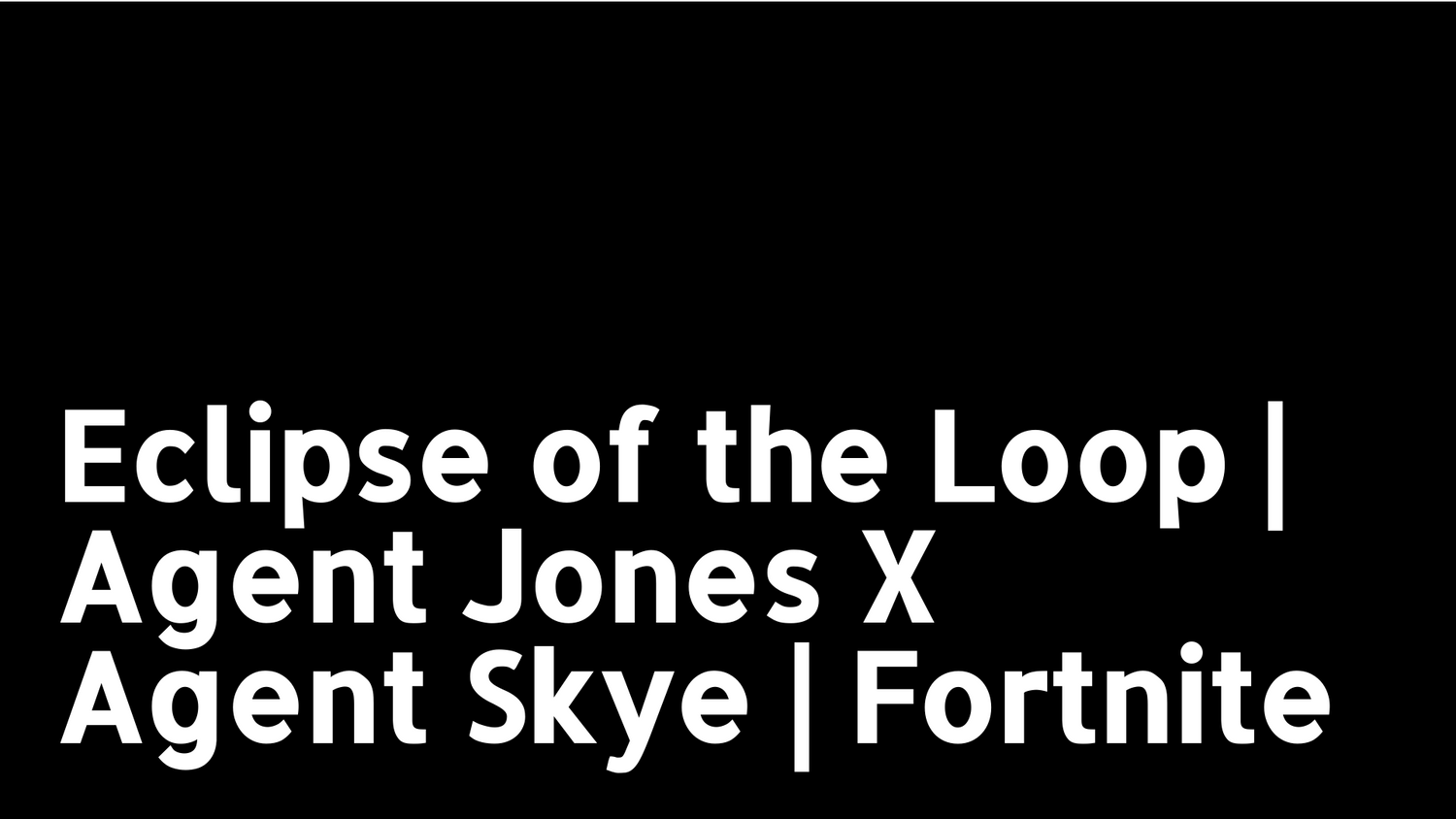 Eclipse of the Loop | Agent Jones X Agent Skye | Fortnite