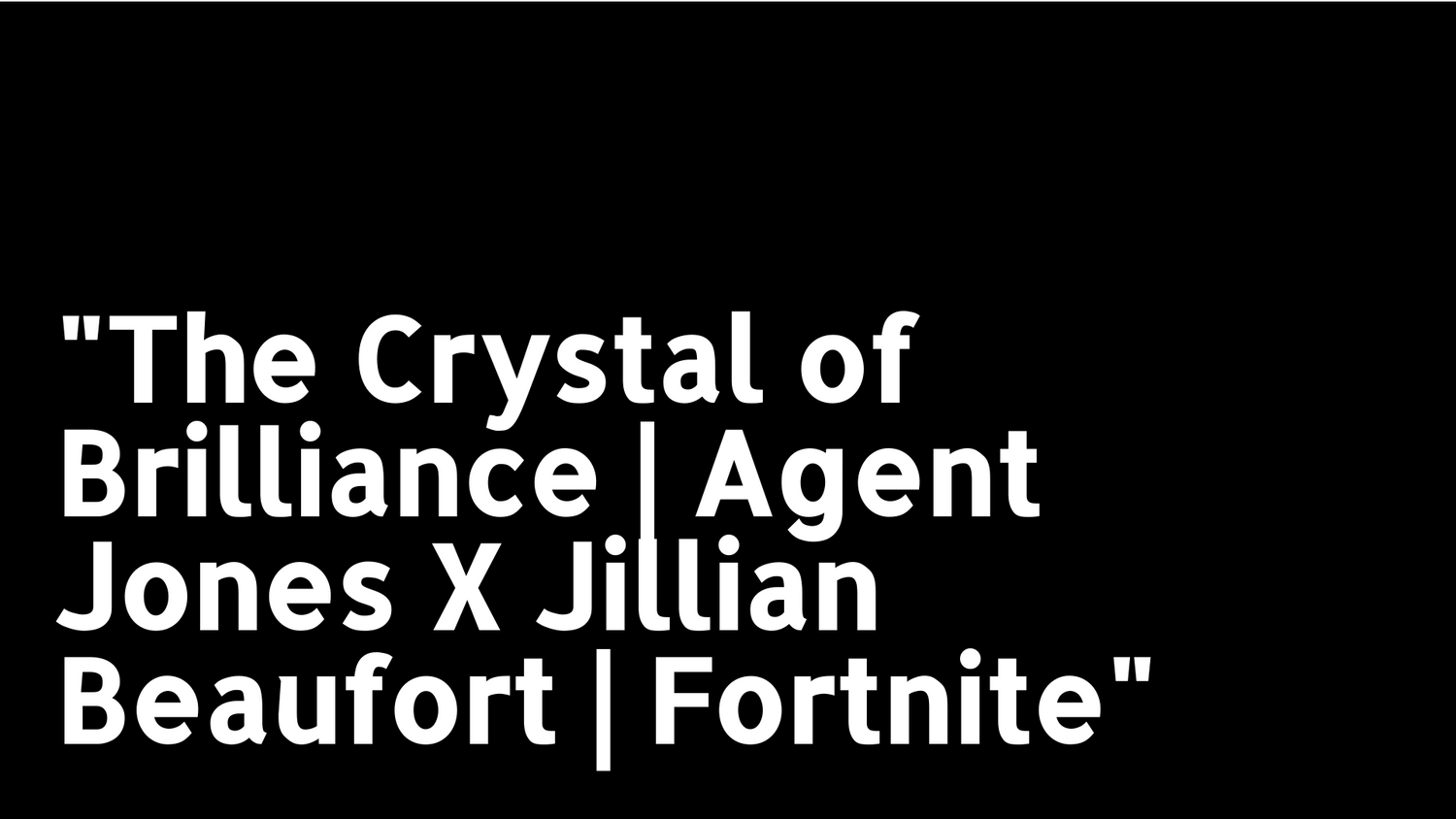 The Crystal of Brilliance | Agent Jones X Jillian Beaufort | Fortnite