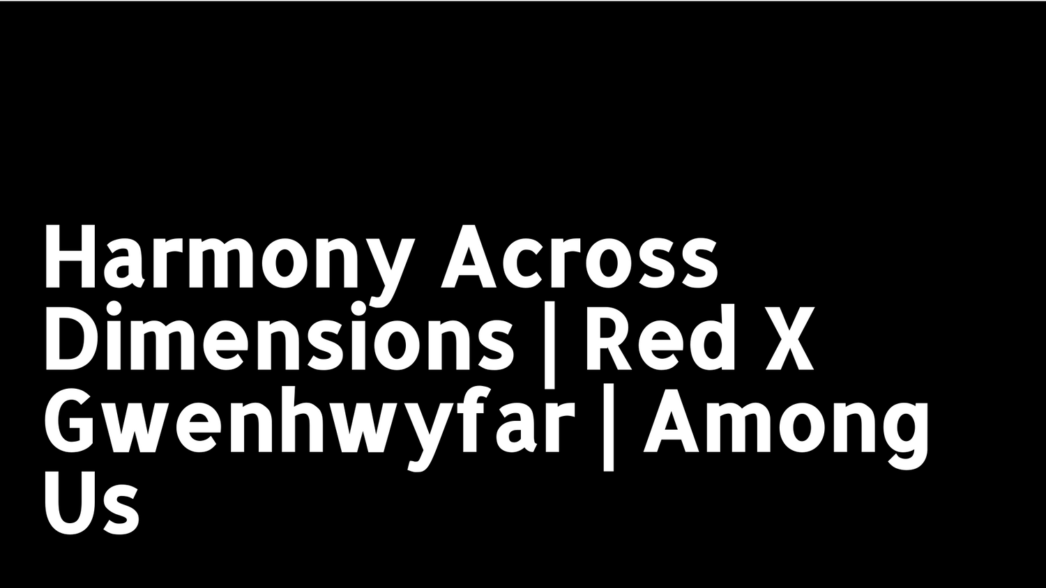 Harmony Across Dimensions | Red X Gwenhwyfar | Among Us